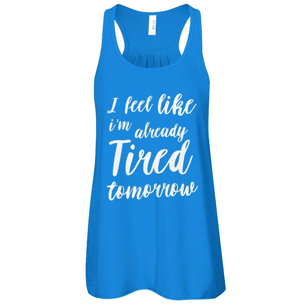 I Feel Like I'm Already Tired Tomorrow-T-Shirt & Tank Top-Women's Flowy Racerback Tank-True Royal