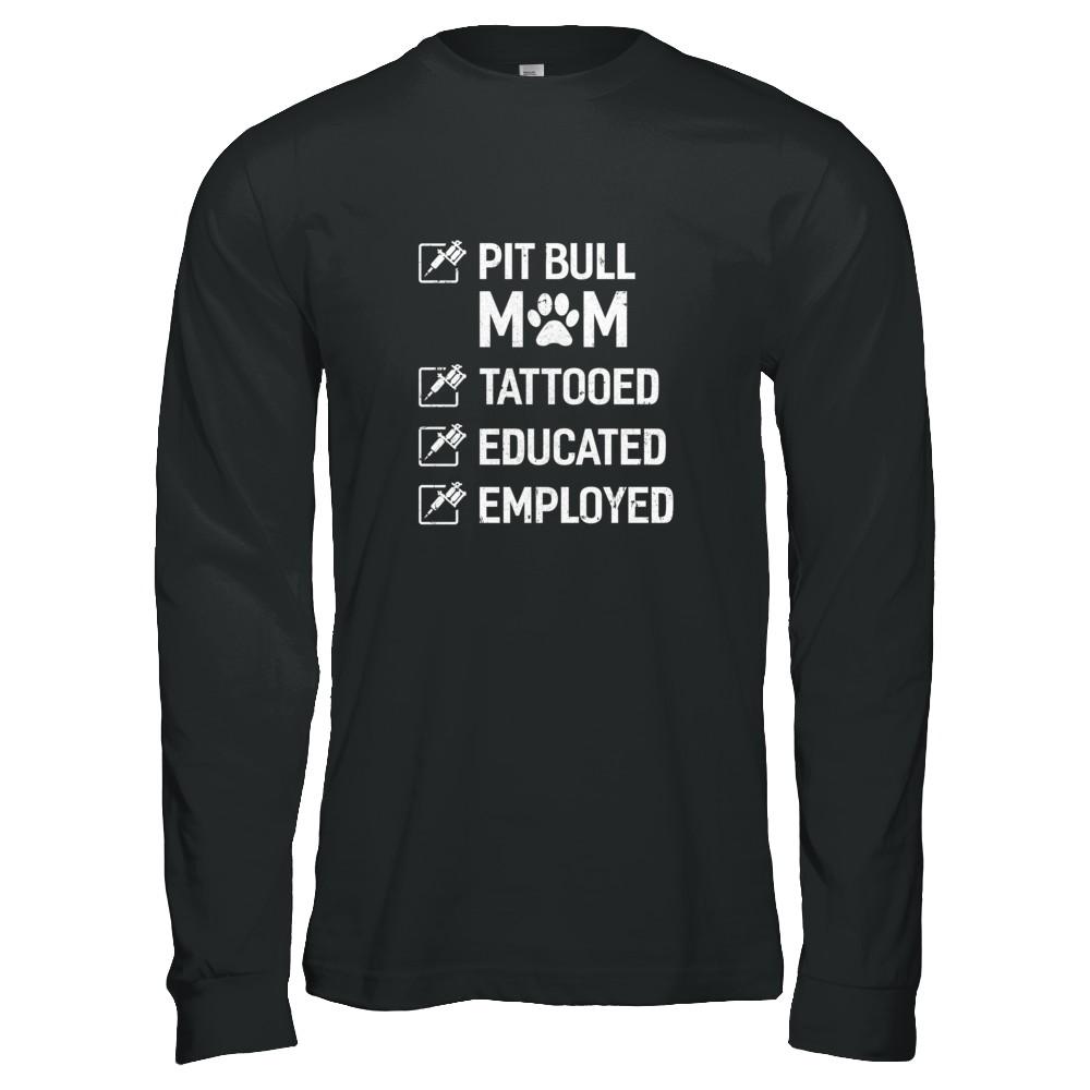 Pit Bull Mom Tattooed Educated Employed-T-Shirt & Tank Top-Long Sleeve T-Shirt-Black