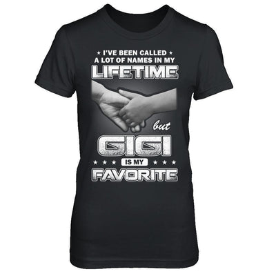 I've Been Called A Lot Of Names But GiGi Is My Favorite-T-Shirt & Hoodie-Women's T-Shirt-Black