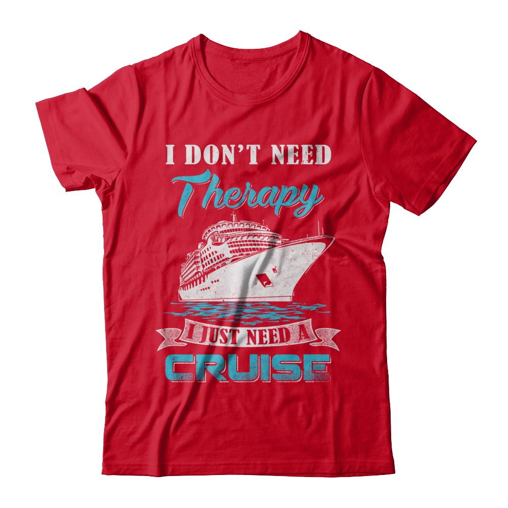 I Dont Need Therapy I Just Need A Cruise-T-Shirt & Hoodie-Premium T-Shirt-Red