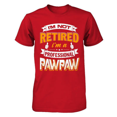 I'm Not Retired I'm A Professional Pawpaw-T-Shirt & Hoodie-Classic T-Shirt-Red