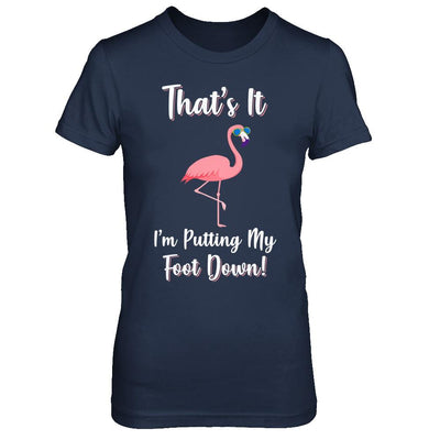 That's It I'm Putting My Foot Down Funny Flamingo-T-Shirt & Hoodie-Women's T-Shirt-Navy