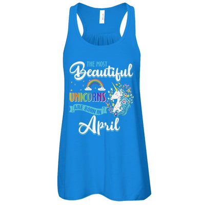 The Most Beautiful Unicorns Are Born In April Birthday-T-Shirt & Tank Top-Women's Flowy Racerback Tank-True Royal