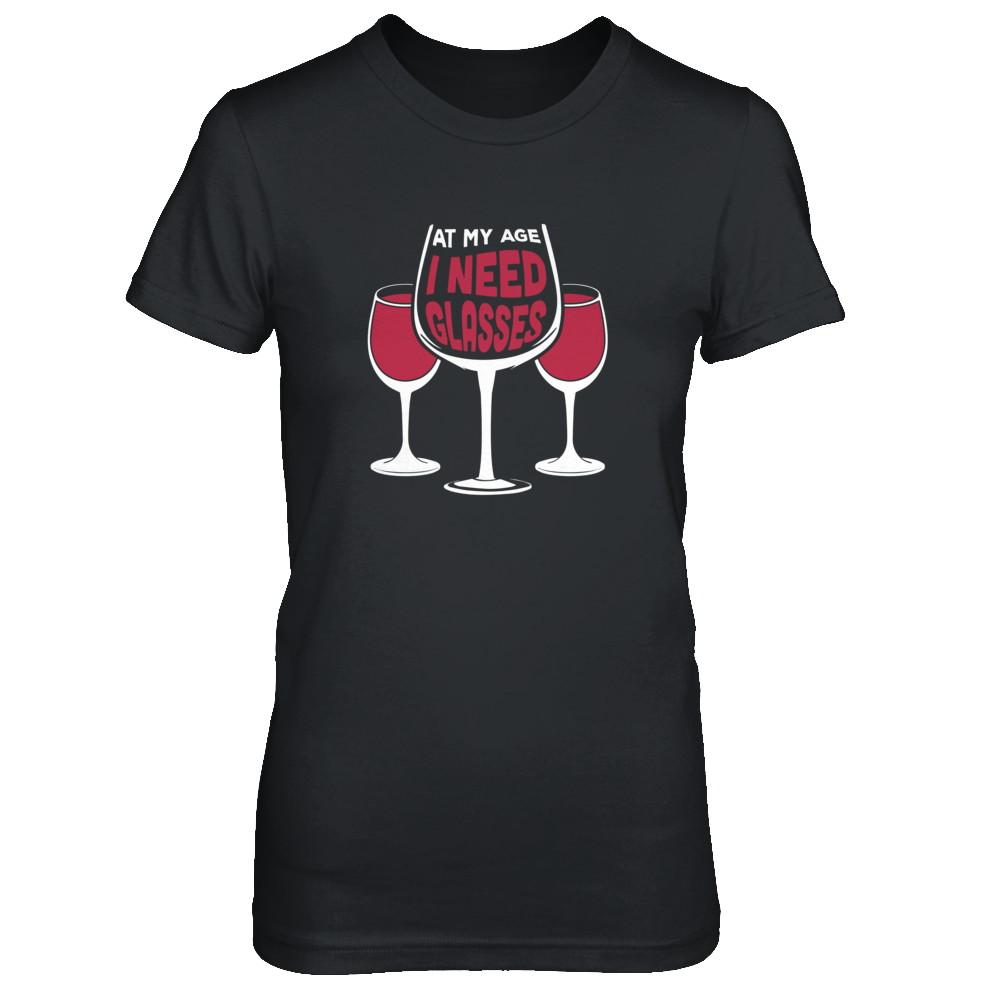 At My Age I Need Wine Glasses-T-Shirt & Tank Top-Women's T-Shirt-Black