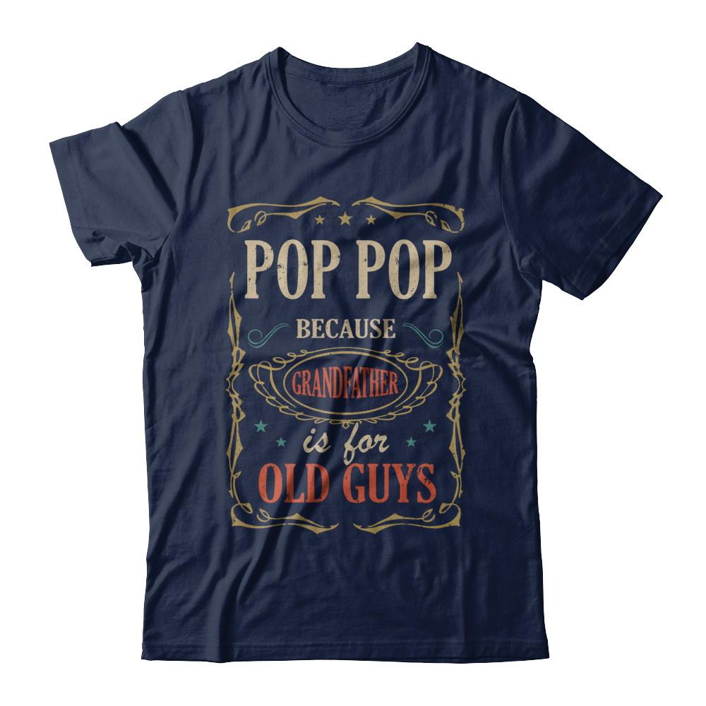 Pop Pop Because Grandfather Is For Old Guys Fathers Day Gift-T-Shirt & Hoodie-Classic T-Shirt-Navy
