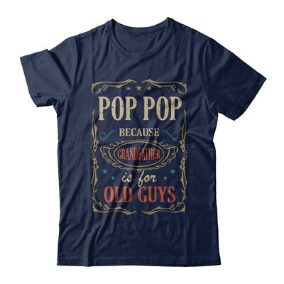 Pop Pop Because Grandfather Is For Old Guys Fathers Day Gift-T-Shirt & Hoodie-Classic T-Shirt-Navy