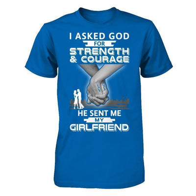 I Asked God For Strength And Courage He Sent Me My Girlfriend-T-Shirt & Hoodie-Classic T-Shirt-Royal