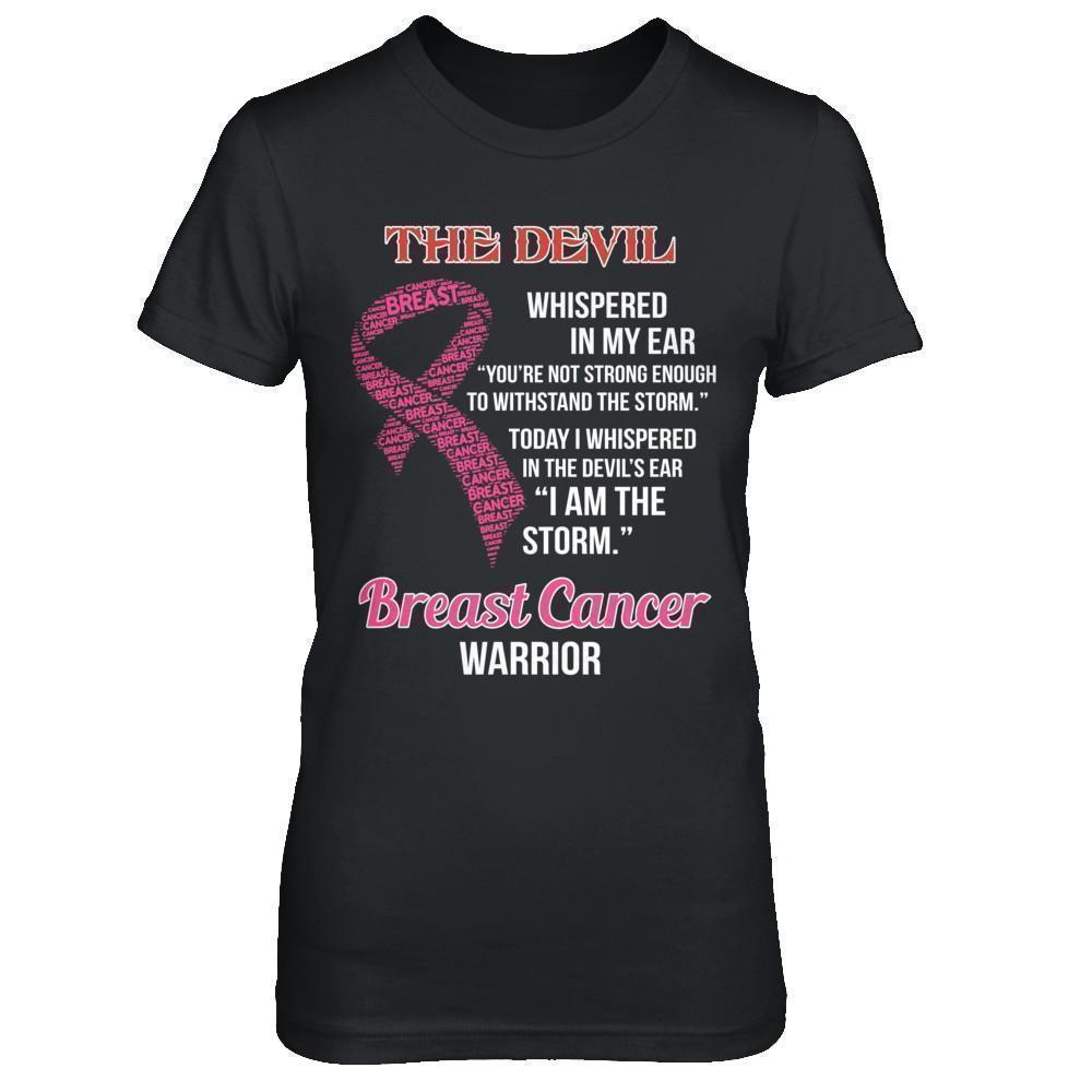 Breast Cancer Warrior I Whispered In The Devil's Ear I Am The Storm-T-Shirt & Hoodie-Women's T-Shirt-Black