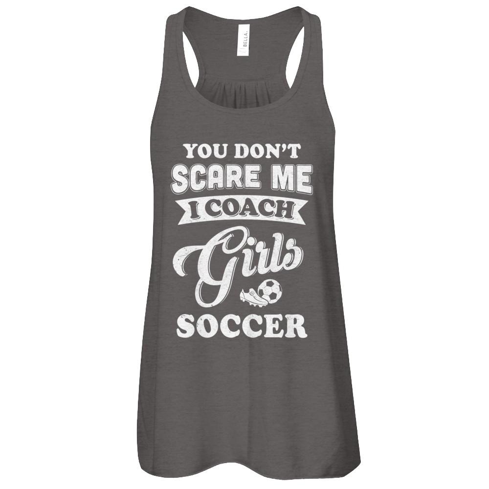 You Don't Scare Me I Coach Girls Soccer-T-Shirt & Tank Top-