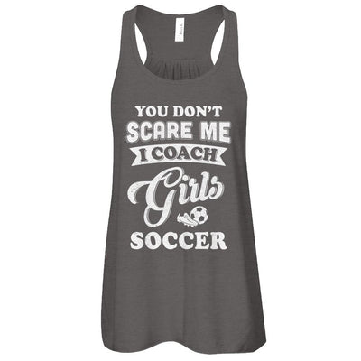 You Don't Scare Me I Coach Girls Soccer-T-Shirt & Tank Top-