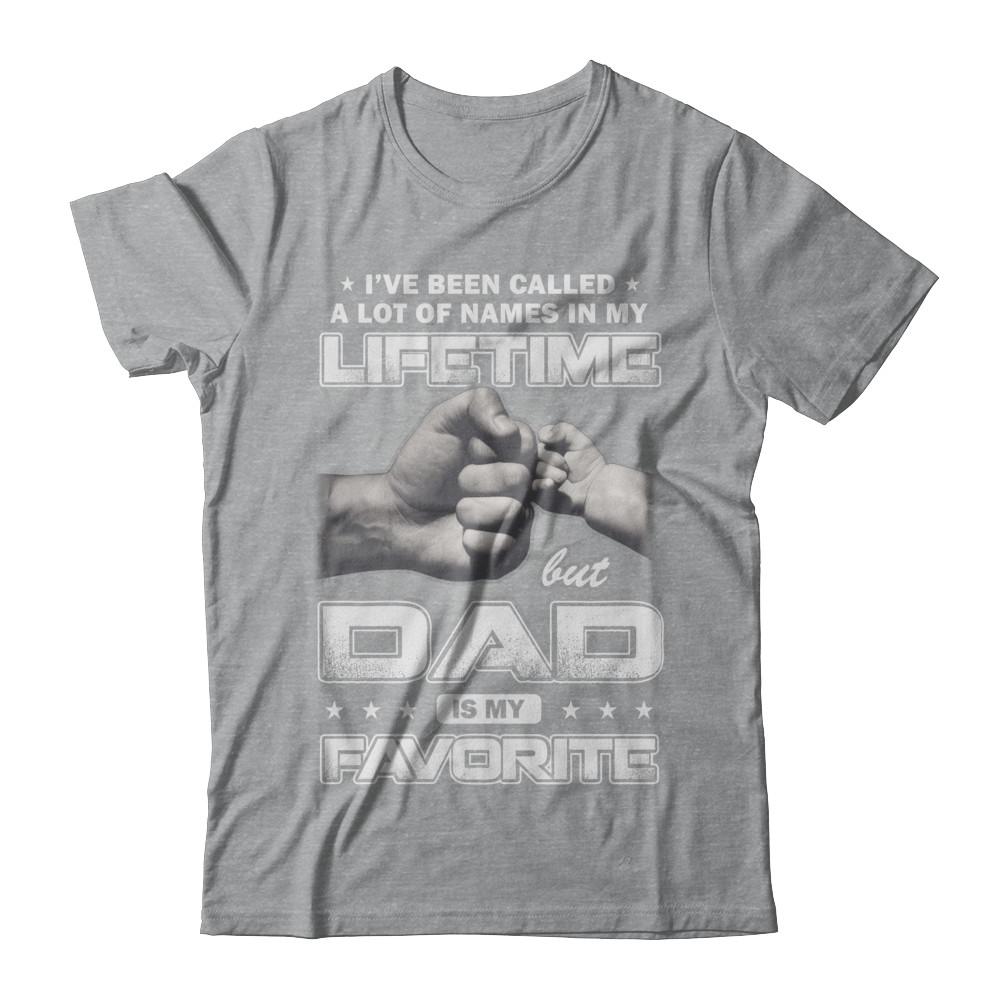I've Been Called A Lot Of Names But Dad Is My Favorite-T-Shirt & Hoodie-Classic T-Shirt-Sport Grey