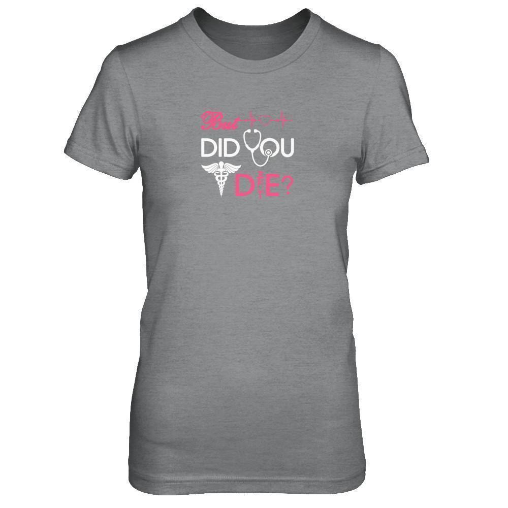 But Did You Die Nurse-T-Shirt & Tank Top-Women's T-Shirt-Sport Grey