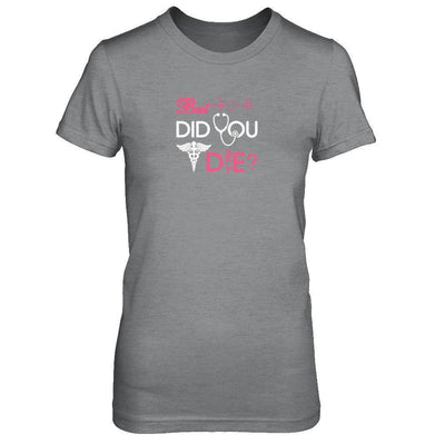 But Did You Die Nurse-T-Shirt & Tank Top-Women's T-Shirt-Sport Grey