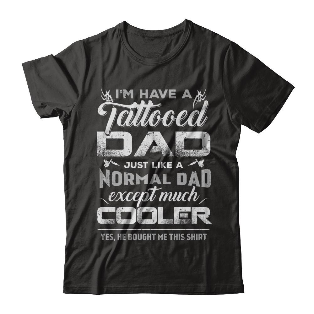 I Have A Tattooed Dad Like A Normal Dad But Cooler-T-Shirt & Hoodie-Premium T-Shirt-Black