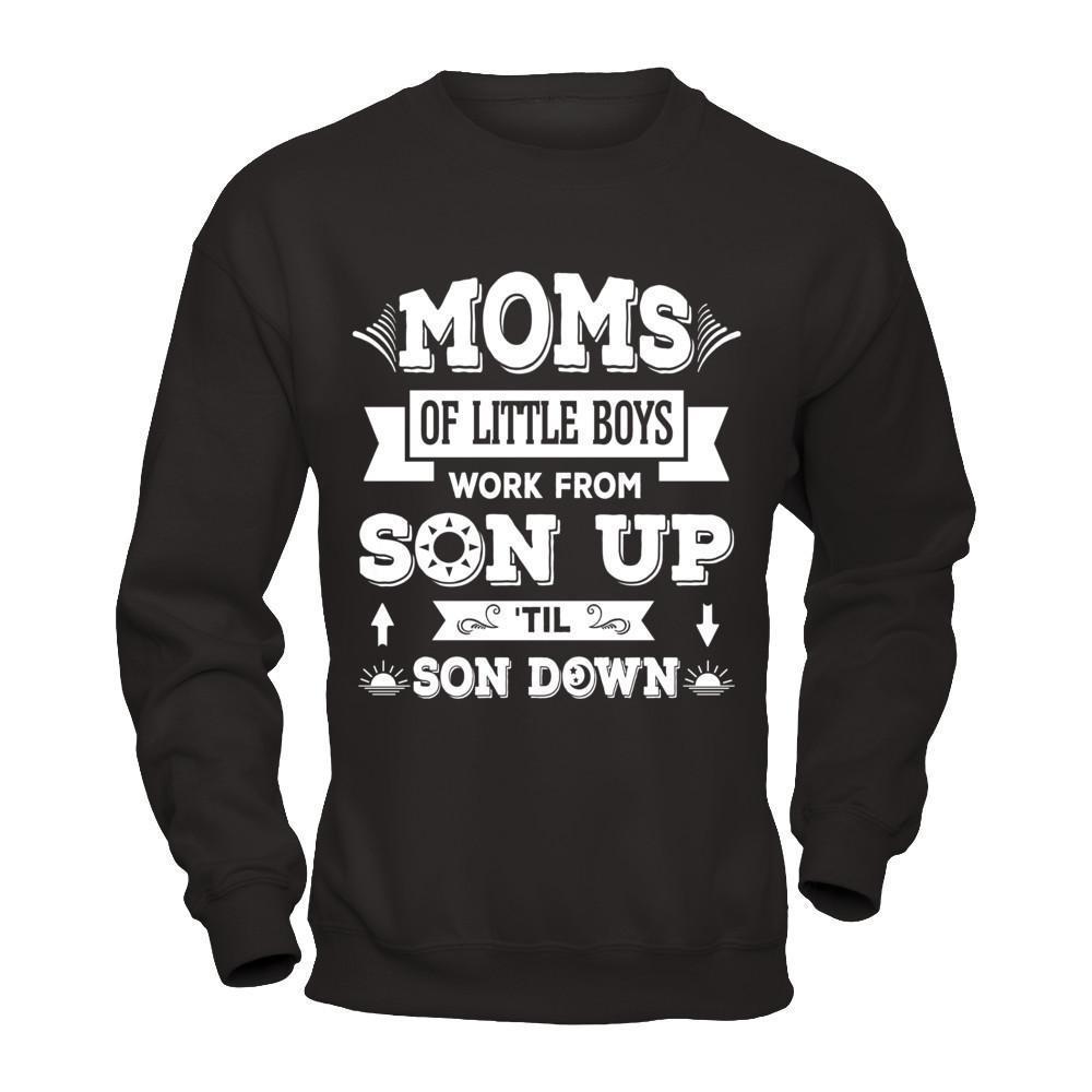 Mom Of Little Boys Work From Son Up 'Til Son Down-T-Shirt & Hoodie-Crewneck Sweatshirt-Black