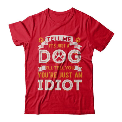 Tell me it's JUST A DOG you're JUST AN IDIOT-T-Shirt & Hoodie-Premium T-Shirt-Red