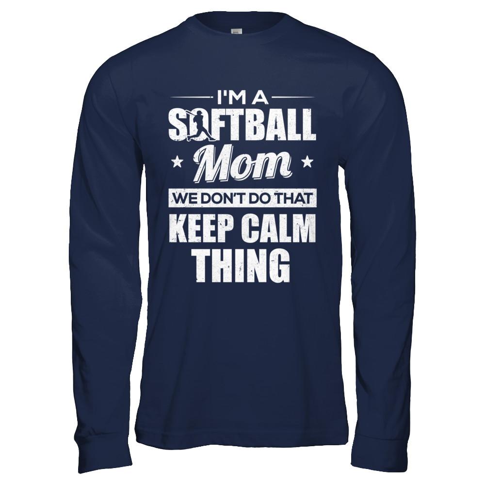 I'm A Softball Mom We Don't Do That Keep Calm Thing-T-Shirt & Hoodie-Long Sleeve T-Shirt-Navy