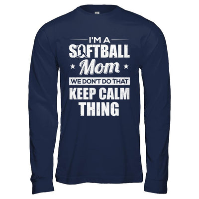 I'm A Softball Mom We Don't Do That Keep Calm Thing-T-Shirt & Hoodie-Long Sleeve T-Shirt-Navy