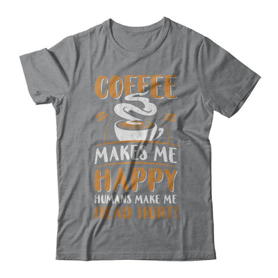 Coffee Makes Me Happy Humans Make My Head Hurt-T-Shirt & Hoodie-Classic T-Shirt-Sport Grey