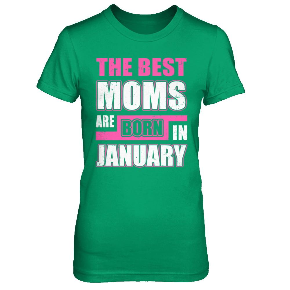 The Best Moms Are Born In January-T-Shirt & Hoodie-Women's T-Shirt-Irish Green