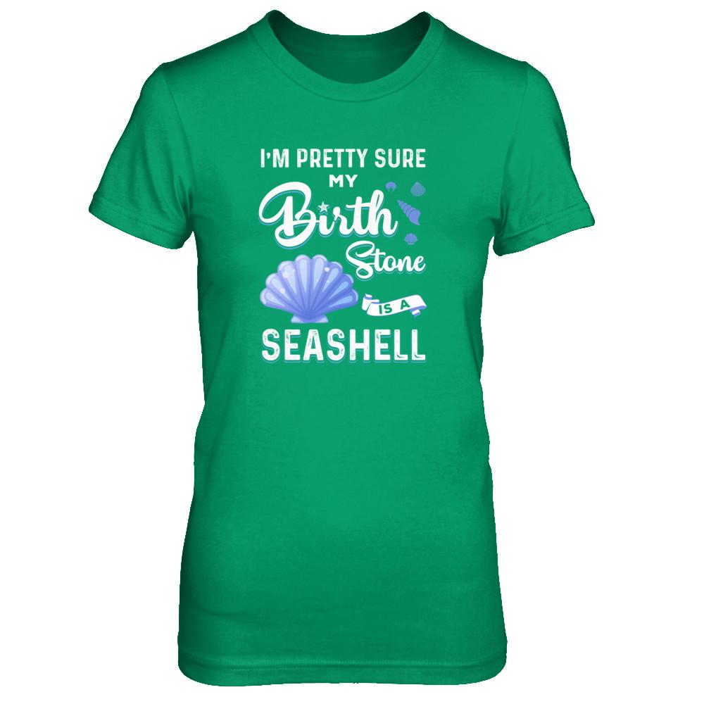 I'm Pretty Sure My Birth Stone Is A Seashell-T-Shirt & Tank Top-Women's T-Shirt-Irish Green