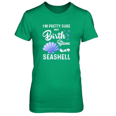 I'm Pretty Sure My Birth Stone Is A Seashell-T-Shirt & Tank Top-Women's T-Shirt-Irish Green