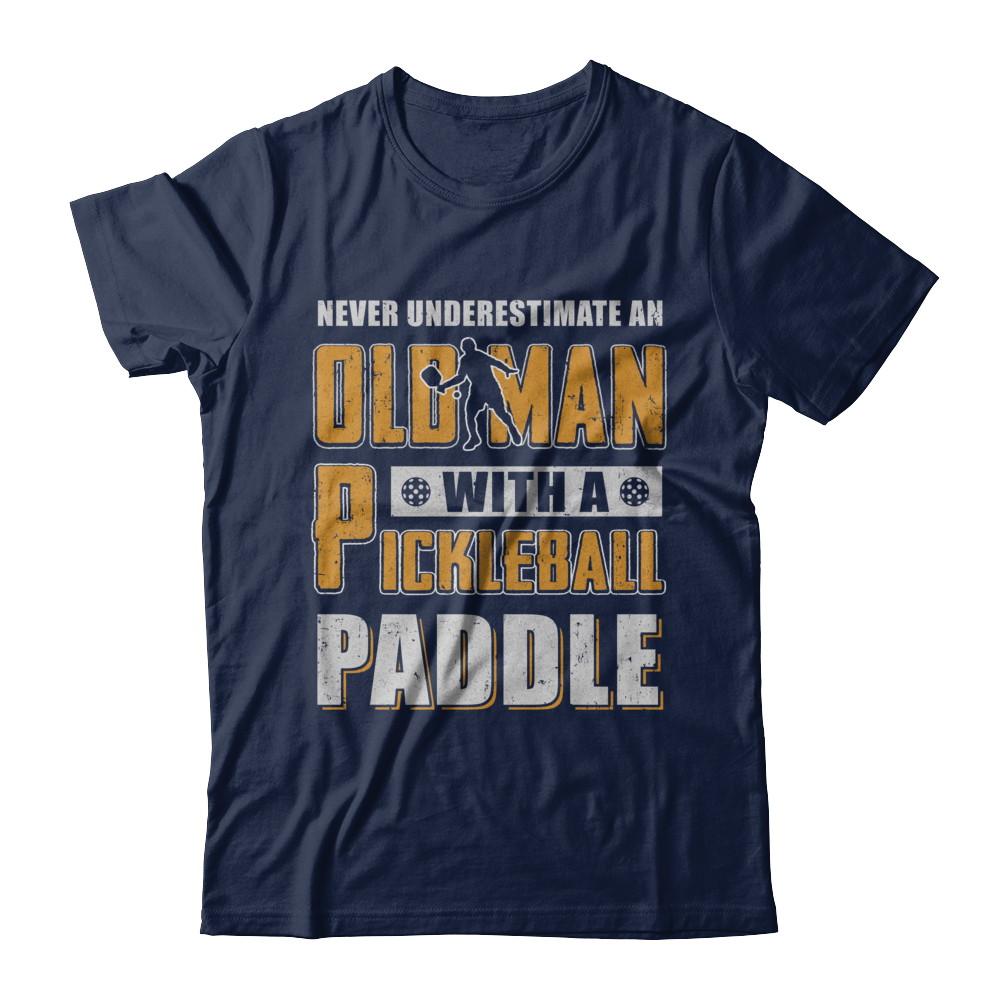 Never Underestimate Old Man With Pickleball Paddle-T-Shirt & Hoodie-Classic T-Shirt-Navy