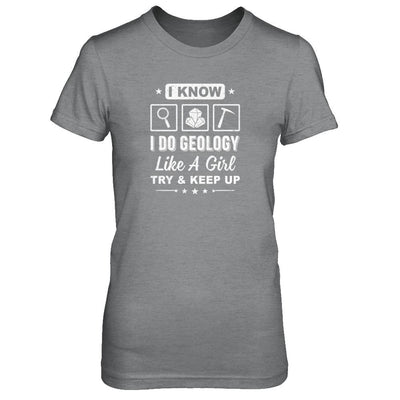 I Know I Do Geology Like A Girl Try And Keep Up-T-Shirt & Tank Top-Women's T-Shirt-Sport Grey