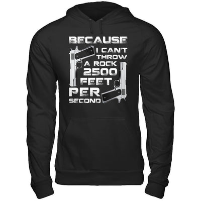 Because I Can't Throw A Rock 2500 Feet Per Second-T-Shirt & Hoodie-Pullover Hoodie-Black