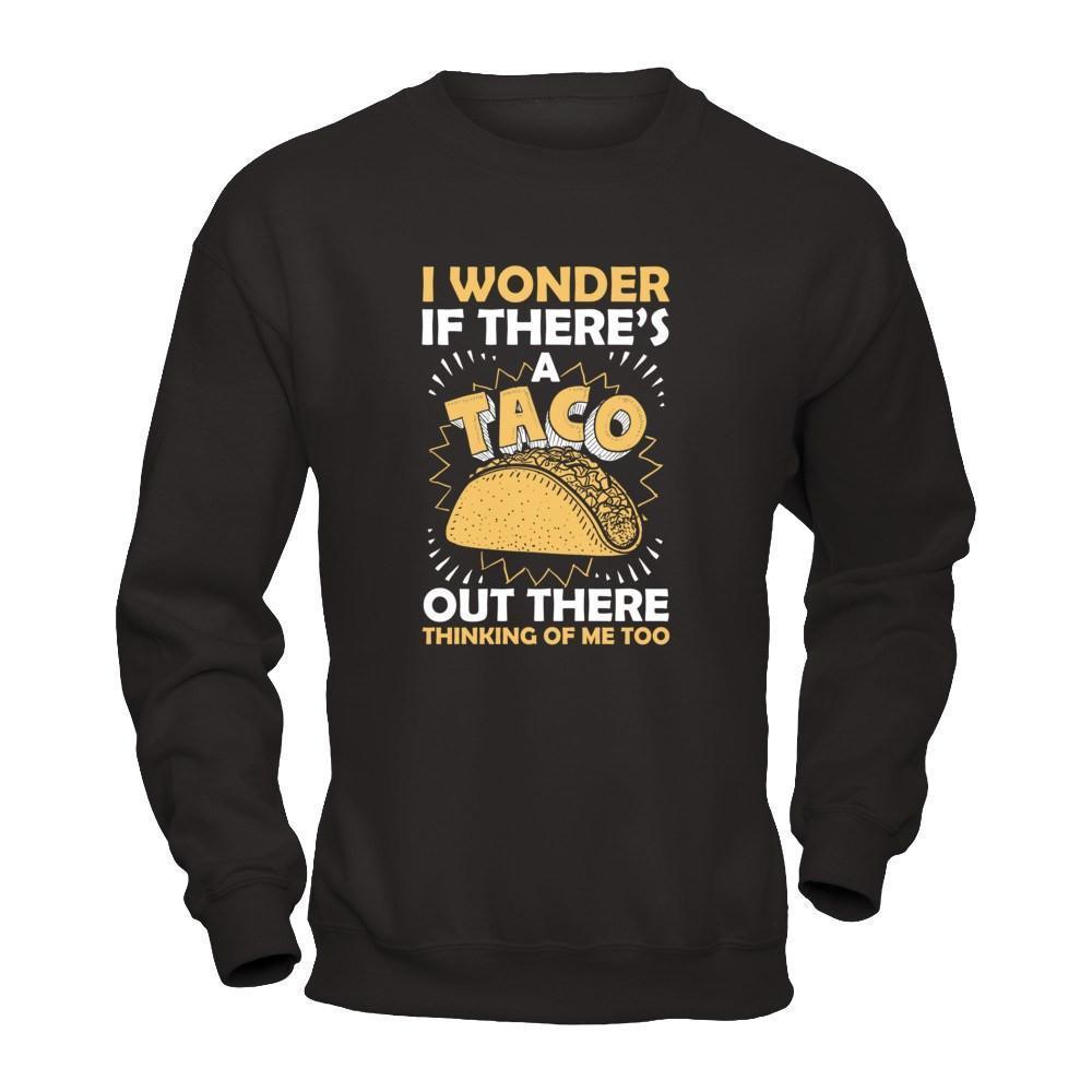 I Wonder If There's A Taco Out There Thinking Of Me Too-T-Shirt & Tank Top-Crewneck Sweatshirt-Black