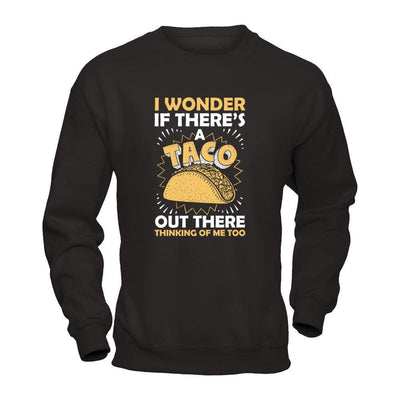 I Wonder If There's A Taco Out There Thinking Of Me Too-T-Shirt & Tank Top-Crewneck Sweatshirt-Black