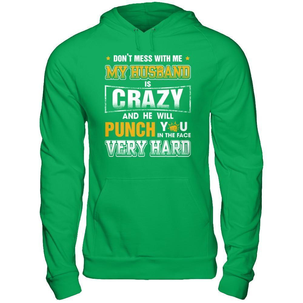 Don't Mess With Me My Husband Is Crazy She Will Punch You-T-Shirt & Hoodie-Pullover Hoodie-Irish Green
