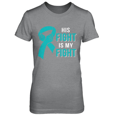 His Fight Is My Fight Teal Ovarian Cancer Awareness-T-Shirt & Hoodie-Women's T-Shirt-Sport Grey