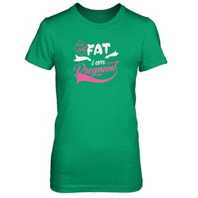 I'm Not Fat I Am Pregnant-T-Shirt & Tank Top-Women's T-Shirt-Irish Green
