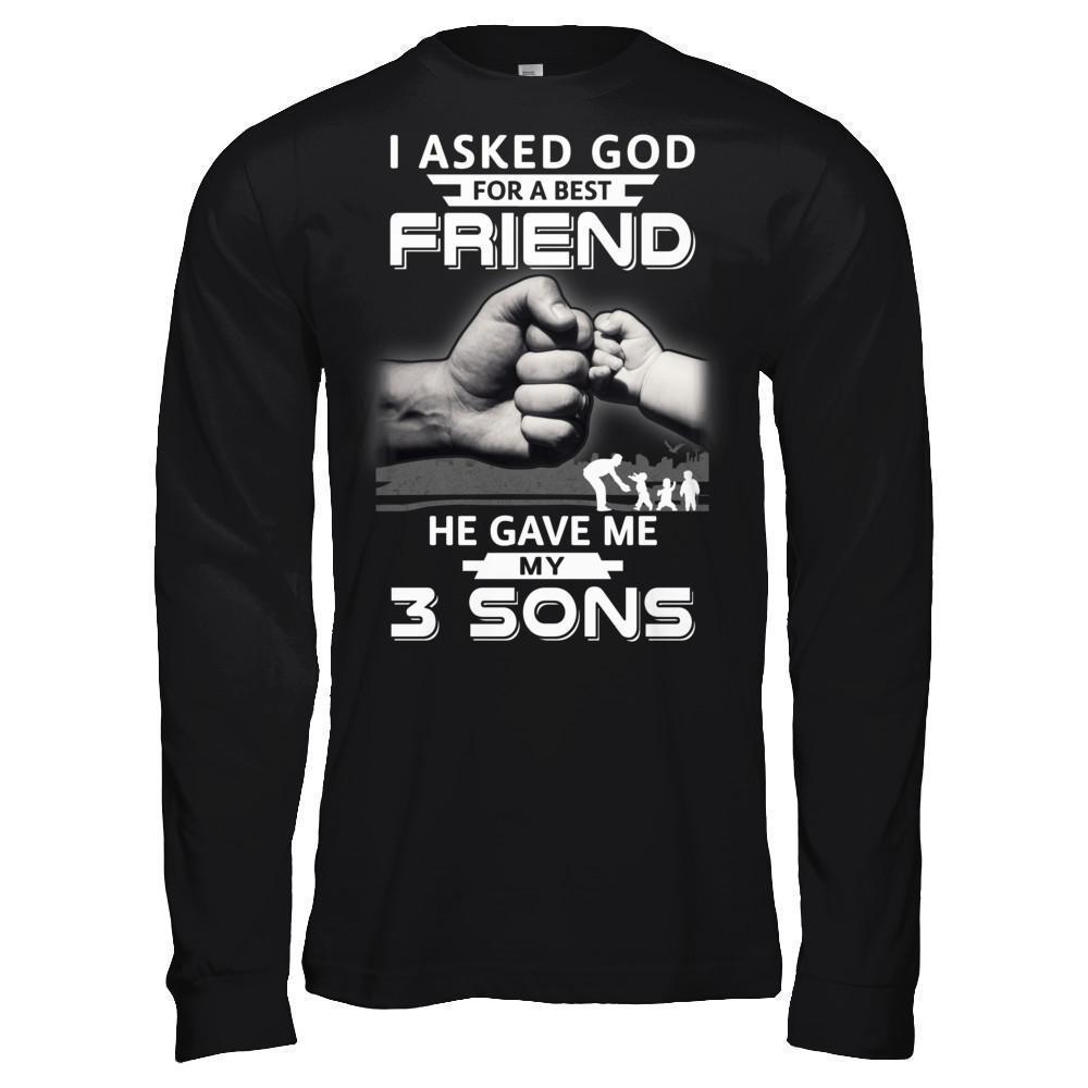 I Asked God For A Best Friend He Gave Me My Three Sons-T-Shirt & Hoodie-Long Sleeve T-Shirt-Black