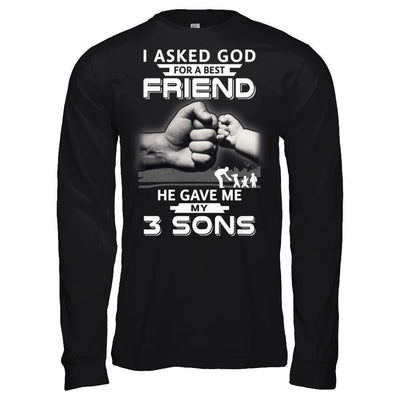 I Asked God For A Best Friend He Gave Me My Three Sons-T-Shirt & Hoodie-Long Sleeve T-Shirt-Black