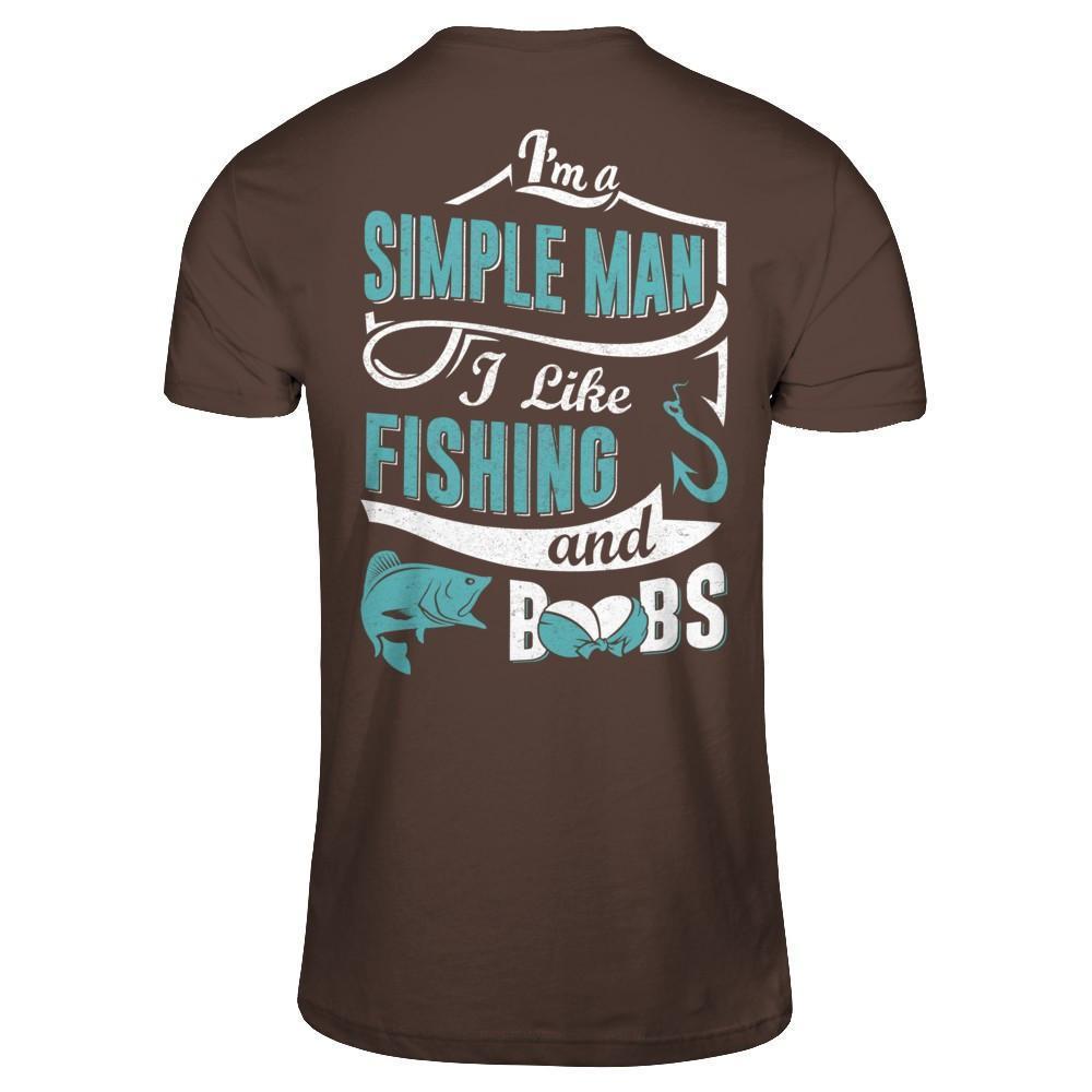 I'm A Simple Man I Like Fishing And Boobs-T-Shirt & Hoodie-Classic T-Shirt-Dark Chocolate