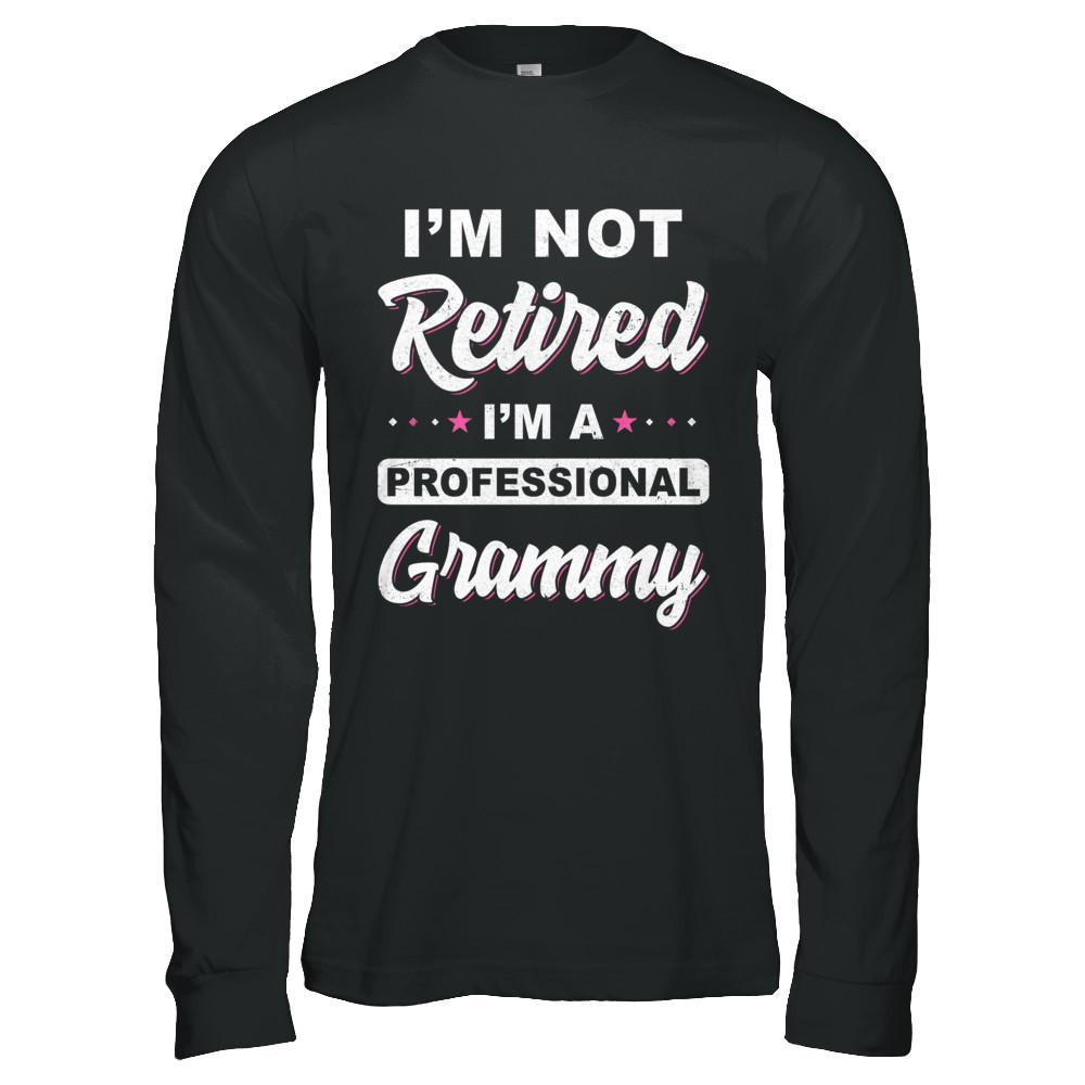 I'm Not Retired A Professional Grammy Mother Day Gift-T-Shirt & Hoodie-Long Sleeve T-Shirt-Black