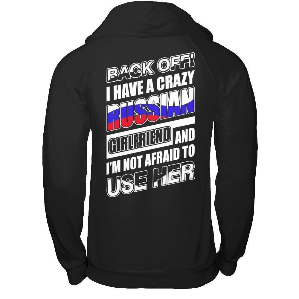 I Have A Crazy Russian Girlfriend I'm Not Afraid To Use Her-T-Shirt & Hoodie-Pullover Hoodie-Black