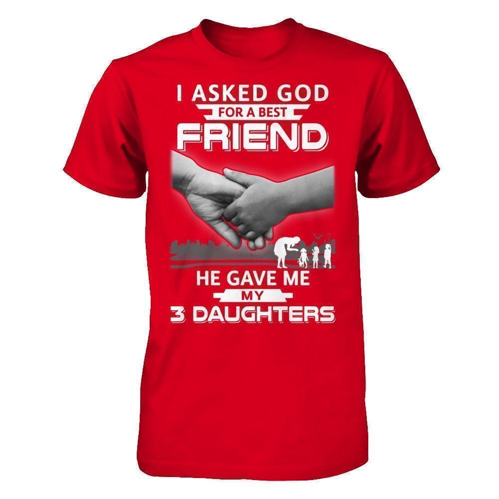 I Asked God For A Best Friend He Gave Me My Three Daughters-T-Shirt & Hoodie-Premium T-Shirt-Red