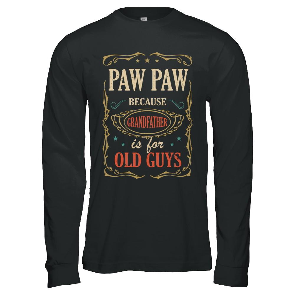 Paw Paw Because Grandfather Is For Old Guys Fathers Day Gift-T-Shirt & Hoodie-Long Sleeve T-Shirt-Black