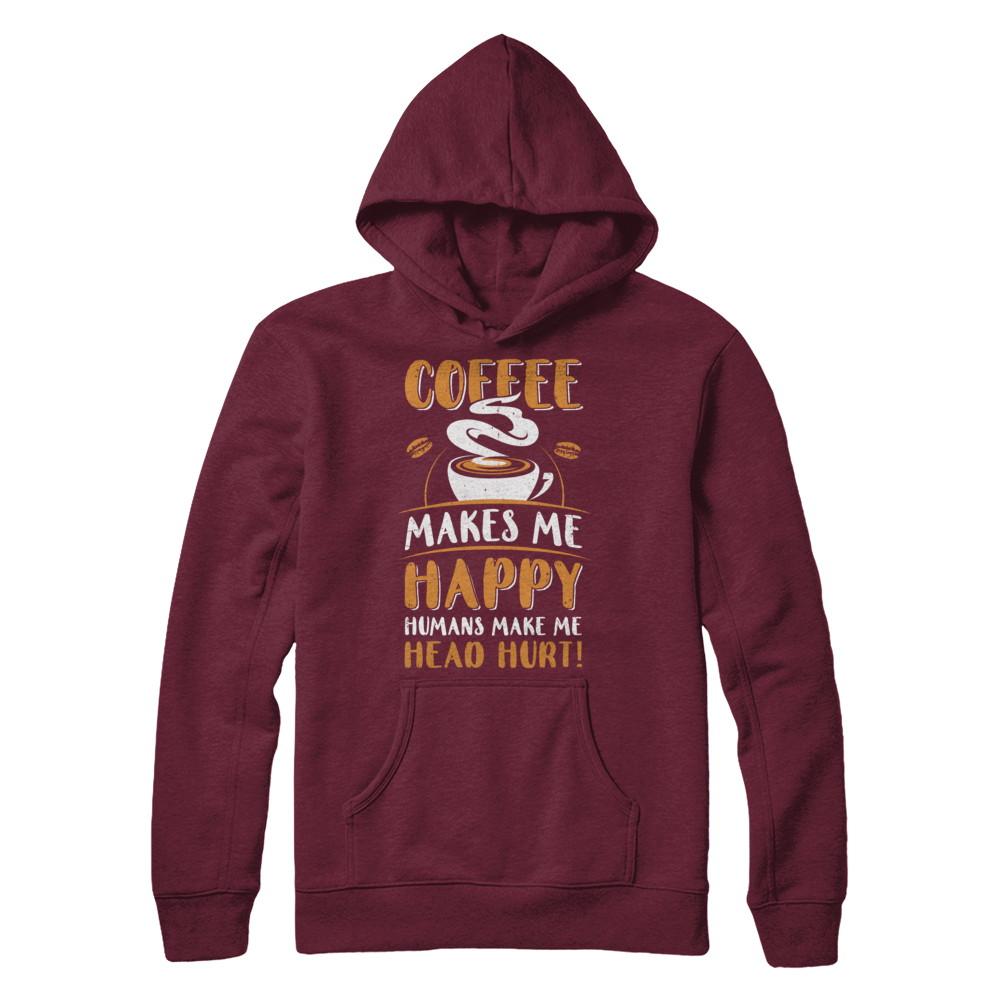 Coffee Makes Me Happy Humans Make My Head Hurt-T-Shirt & Hoodie-Pullover Hoodie-Maroon