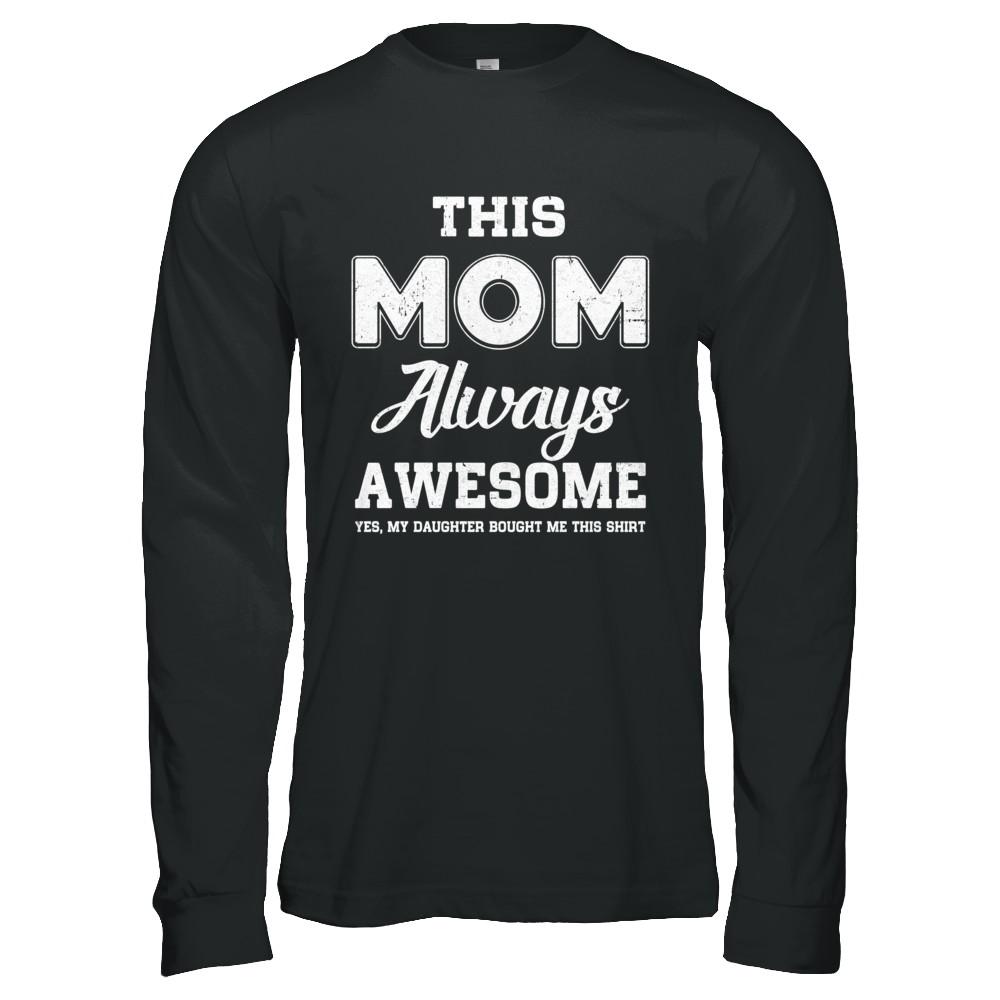 Funny Mothers Day Gift From Daughter Mom Always Awesome-T-Shirt & Hoodie-Long Sleeve T-Shirt-Black