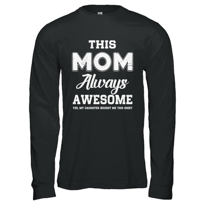 Funny Mothers Day Gift From Daughter Mom Always Awesome-T-Shirt & Hoodie-Long Sleeve T-Shirt-Black