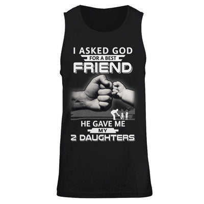 I Asked God For A Best Friend He Gave Me My Two Daughters-T-Shirt & Hoodie-Unisex Tank-Black