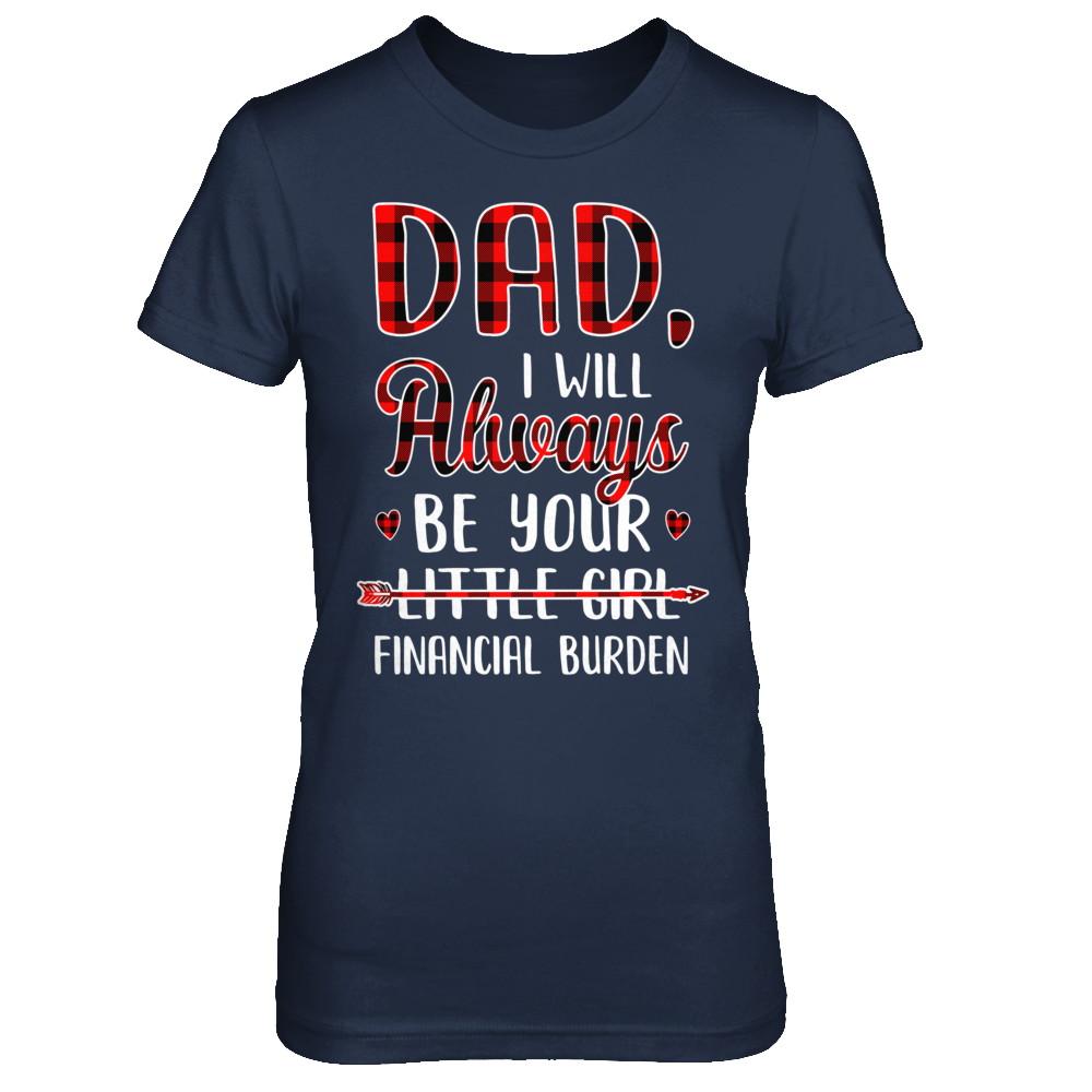 Dad I Will Always Be Your Little Girl Financial Burden-T-Shirt & Hoodie-Women's T-Shirt-Navy