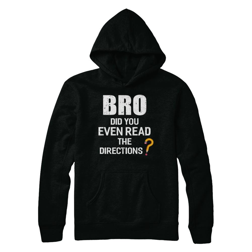 Bro Did You Even Read The Directions-T-Shirt & Hoodie-