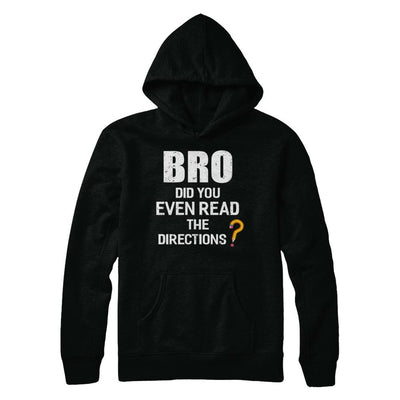 Bro Did You Even Read The Directions-T-Shirt & Hoodie-