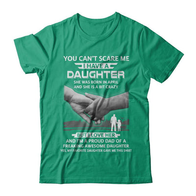 I Have A Daughter She Was Born In April Dad Gift-T-Shirt & Hoodie-Classic T-Shirt-Kelly Green