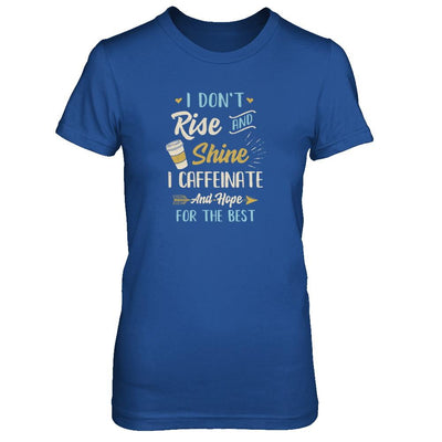 I Don't Rise And Shine I Caffeinate Hope For The Best-T-Shirt & Tank Top-Women's T-Shirt-Royal